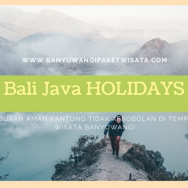 Liburan Aman Kantong Tidak Kebobolan Di Tempat Wisata Banyuwangi