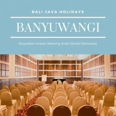 Paket Meeting Di Banyuwangi Untuk Kerja Sambil Berwisata