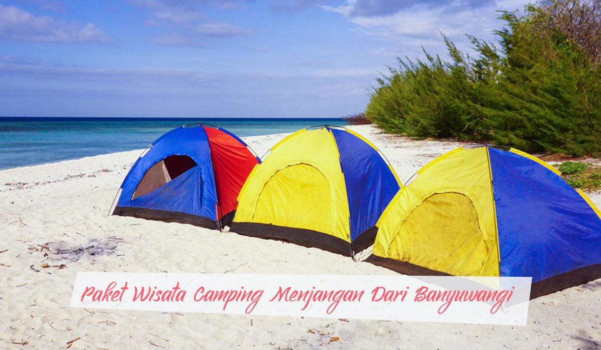 Paket Wisata Camping Di Pulau Menjangan Dari Banyuwangi