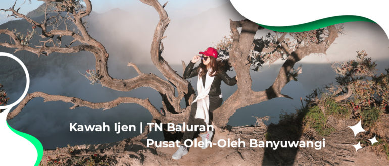 Trip Kawah Ijen & Baluran Banyuwangi